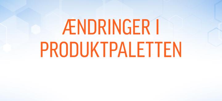 Ændringer i produktpaletten